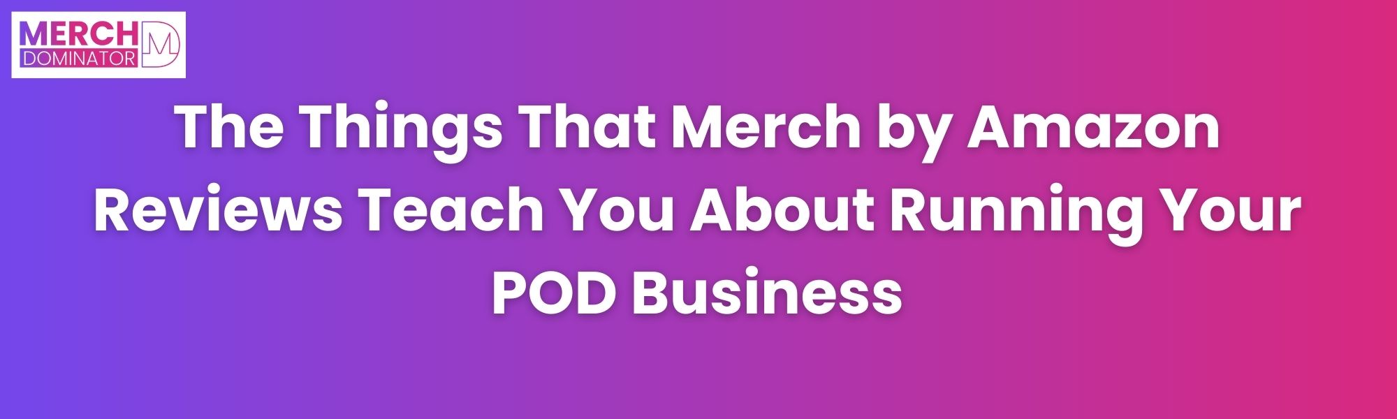 Importance Of Merch by Amazon Reviews To Run POD Business