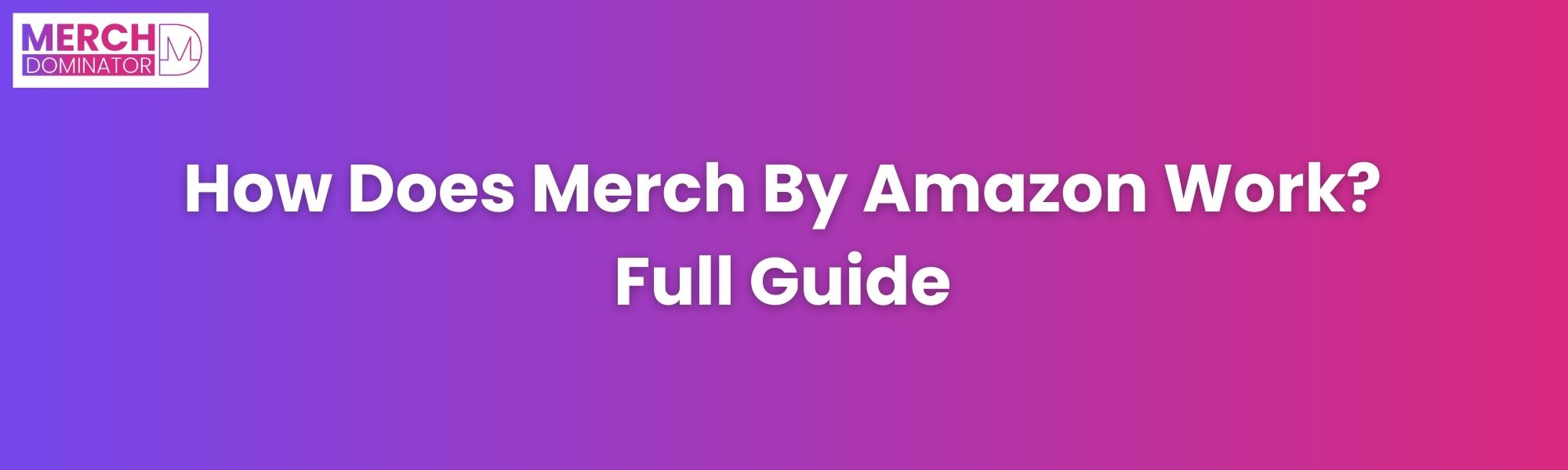 How Does Merch By Amazon Work? Full Guide