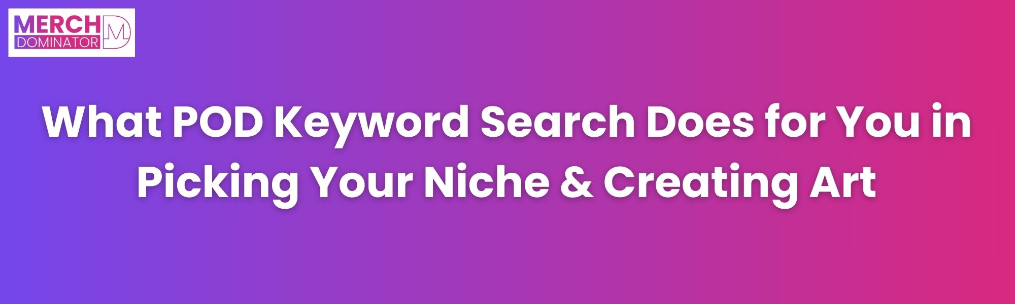 How POD Keyword Search Helps in Picking Niche & Creating Art