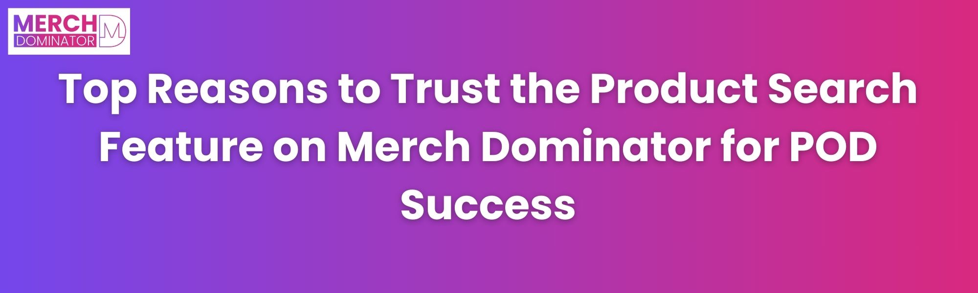 Why Product Search Feature on Merch Dominator is Best